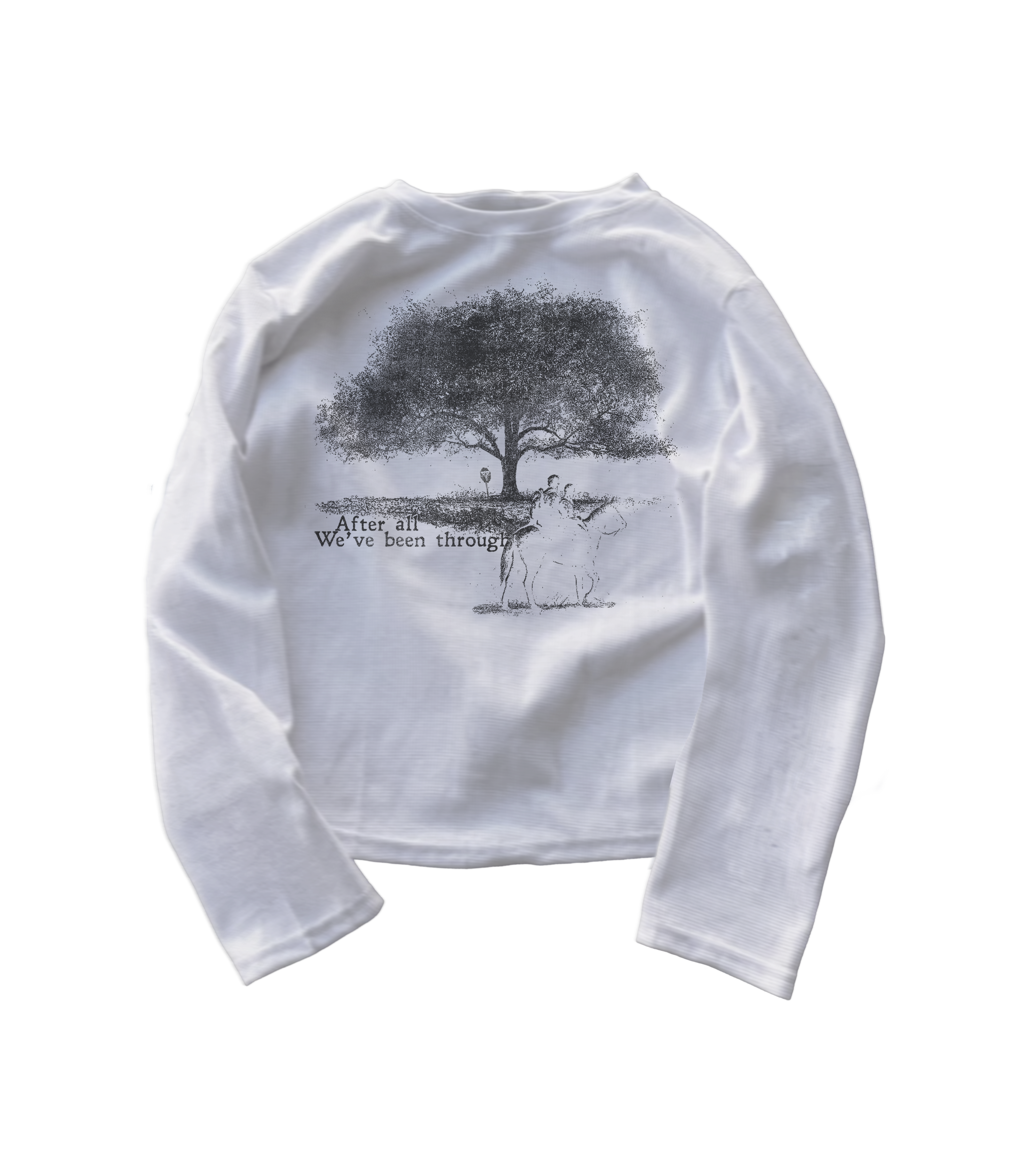 "after all we've been through" white long sleeve